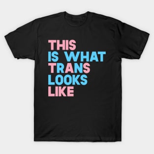 This Is What Trans Looks Like T-Shirt